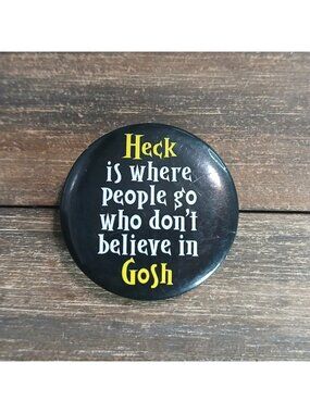 Y2K Heck Is Button Pin Where People Go Who Don't Believe In Gosh Funny Religious